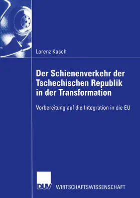 Kasch |  Der Schienenverkehr der Tschechischen Republik in der Transformation | Buch |  Sack Fachmedien