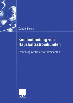 Bakay | Kundenbindung von Haushaltsstromkunden | Buch | 978-3-8244-0696-8 | sack.de