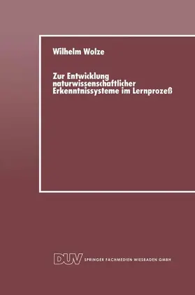 Wolze |  Zur Entwicklung naturwissenschaftlicher Erkenntnissysteme im Lernprozeß | Buch |  Sack Fachmedien