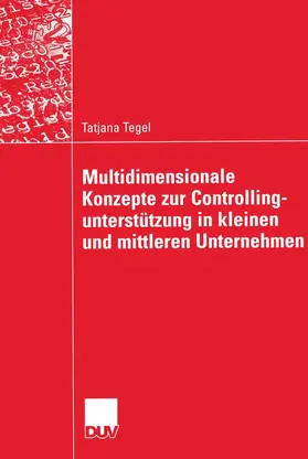 Tegel |  Multidimensionale Konzepte zur Controllingunterstützung in kleinen und mittleren Unternehmen | Buch |  Sack Fachmedien