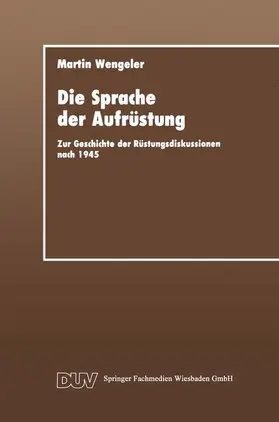 Wengeler |  Die Sprache der Aufrüstung | Buch |  Sack Fachmedien