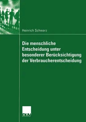 Schwarz |  Die menschliche Entscheidung unter besonderer Berücksichtigung der Verbraucherentscheidung | Buch |  Sack Fachmedien