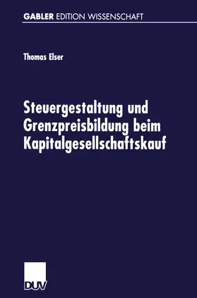 Elser |  Steuergestaltung und Grenzpreisbildung beim Kapitalgesellschaftskauf | Buch |  Sack Fachmedien