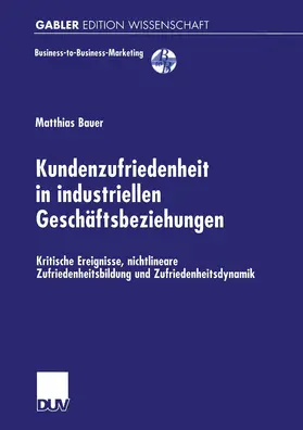 Bauer |  Kundenzufriedenheit in industriellen Geschäftsbeziehungen | Buch |  Sack Fachmedien