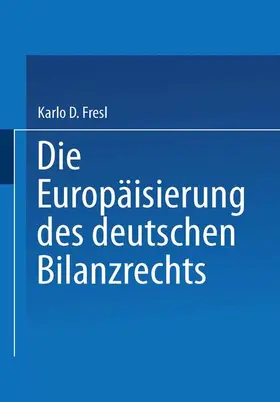 Fresl |  Die Europäisierung des deutschen Bilanzrechts | Buch |  Sack Fachmedien