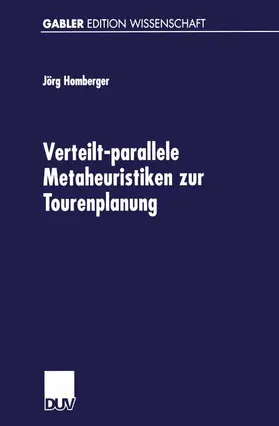 Homberger |  Verteilt-parallele Metaheuristiken zur Tourenplanung | Buch |  Sack Fachmedien
