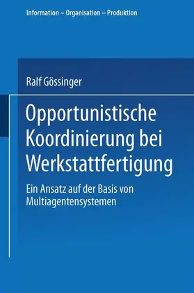 Gössinger |  Opportunistische Koordinierung bei Werkstattfertigung | Buch |  Sack Fachmedien