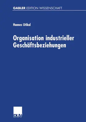 Utikal |  Organisation industrieller Geschäftsbeziehungen | Buch |  Sack Fachmedien
