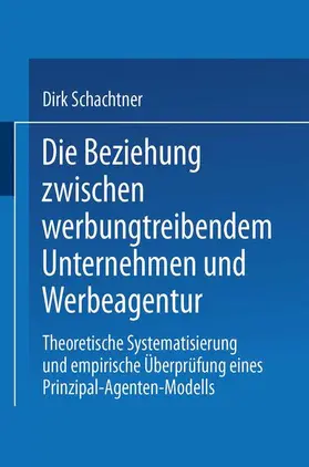 Schachtner |  Die Beziehung zwischen werbungtreibendem Unternehmen und Werbeagentur | Buch |  Sack Fachmedien