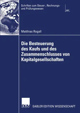 Rogall |  Die Besteuerung des Kaufs und des Zusammenschlusses von Kapitalgesellschaften | Buch |  Sack Fachmedien