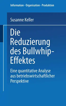 Keller |  Die Reduzierung des Bullwhip-Effektes | Buch |  Sack Fachmedien