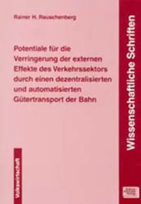 Rauschenberg |  Potentiale für die Verringerung der externen Effekte des Verkehrssektors durch einen dezentralisierten und automatisierten Gütertransport der Bahn | Buch |  Sack Fachmedien