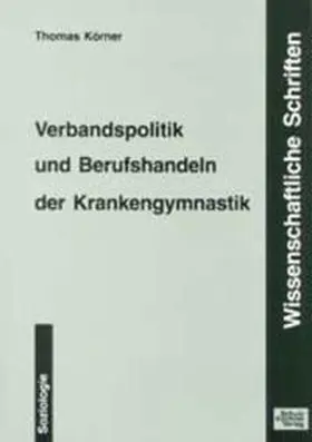 Körner |  Verbandspolitik und Berufshandeln der Krankengymnastik | Buch |  Sack Fachmedien