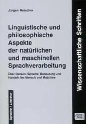 Reischer |  Linguistische und philosophische Aspekte der natürlichen und maschinellen Sprachverarbeitung | Buch |  Sack Fachmedien