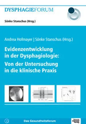 Hofmayer / Stanschus |  Evidenzentwicklung in der Dysphagiologie: Von der Untersuchung in die klinische Praxis | Buch |  Sack Fachmedien