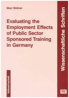 Wellner |  Evaluating the employment effects of public sector sponsored training in Germany | Buch |  Sack Fachmedien