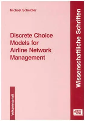 Scheidler |  Discrete Choice Models for Airline Network Management | Buch |  Sack Fachmedien