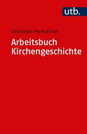 Markschies | Arbeitsbuch Kirchengeschichte | Buch | 978-3-8252-1857-7 | www2.sack.de