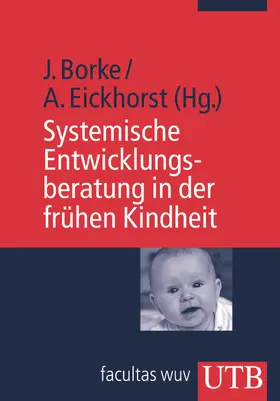 Borke / Eickhorst |  Systemische Entwicklungsberatung in der frühen Kindheit | Buch |  Sack Fachmedien