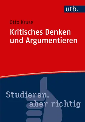 Kruse | Kritisches Denken und Argumentieren | Buch | 978-3-8252-4767-6 | www2.sack.de
