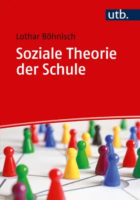 Böhnisch |  Soziale Theorie der Schule | Buch |  Sack Fachmedien