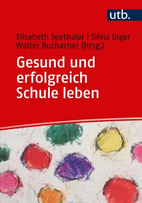 Seethaler / Giger / Buchacher |  Gesund und erfolgreich Schule leben | Buch |  Sack Fachmedien