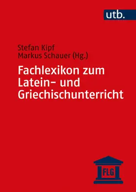 Kipf / Schauer |  Fachlexikon zum Latein- und Griechischunterricht | Buch |  Sack Fachmedien