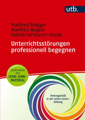 Riegger / Negele / Lehmann-Grube |  Unterrichtsstörungen professionell begegnen | Buch |  Sack Fachmedien
