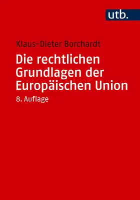 Borchardt |  Die rechtlichen Grundlagen der Europäischen Union | Buch |  Sack Fachmedien