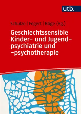 Schulze / Fegert |  Geschlechtssensible Kinder- und Jugendpsychiatrie und -psychotherapie | Buch |  Sack Fachmedien