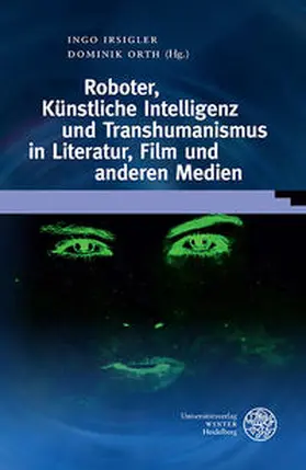 Irsigler / Orth |  Roboter, Künstliche Intelligenz und Transhumanismus in Literatur, Film und anderen Medien | Buch |  Sack Fachmedien