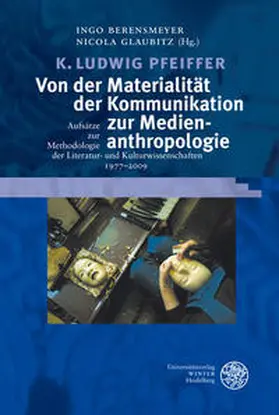 Pfeiffer / Berensmeyer / Glaubitz | Von der Materialität der Kommunikation zur Medienanthropologie | Buch | 978-3-8253-5546-3 | sack.de