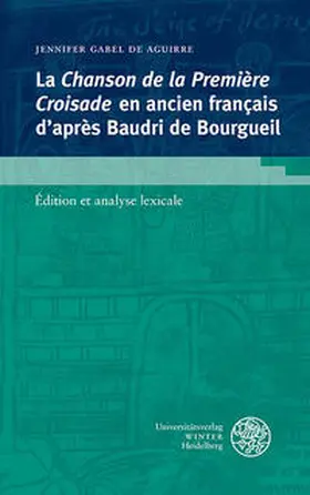 Gabel de Aguirre |  La 'Chanson de la Première Croisade' en ancien français d’après Baudri de Bourgueil | Buch |  Sack Fachmedien