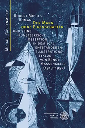 Gassenmeier |  Robert Musils Roman ‚Der Mann ohne Eigenschaften‘ und seine künstlerische Rezeption in dem 1951 entstandenen Illustrationszyklus von Ernst Gassenmeier (1913–1952) | Buch |  Sack Fachmedien