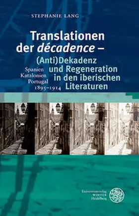 Lang |  Translationen der ‚décadence‘ – (Anti)Dekadenz und Regeneration in den iberischen Literaturen | Buch |  Sack Fachmedien