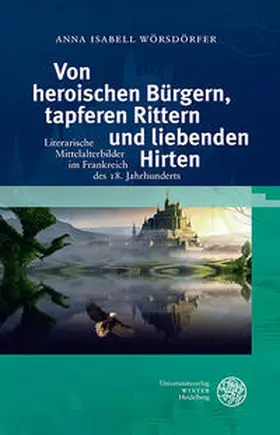 Wörsdörfer |  Von heroischen Bürgern, tapferen Rittern und liebenden Hirten | Buch |  Sack Fachmedien