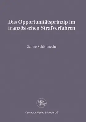 Schönknecht |  Das Opportunitätsprinzip im französischen Strafrecht | Buch |  Sack Fachmedien