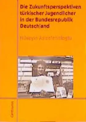 Azizefendioglu |  Die Zukunftsperspektiven türkischer Jugendlicher in der Bundesrepublik Deutschland | Buch |  Sack Fachmedien