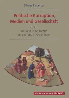 Figueroa |  Politische Korruption, Medien und Gesellschaft | Buch |  Sack Fachmedien