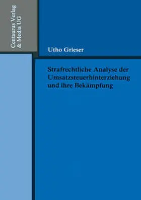 Grieser |  Strafrechtliche Analyse der Umsatzsteuerhinterziehung und ihre Bekämpfung | Buch |  Sack Fachmedien
