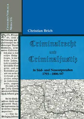 Brich |  Criminalrecht und Criminaljustiz in Süd- und Neuostpreussen 1793-1806/07 | Buch |  Sack Fachmedien