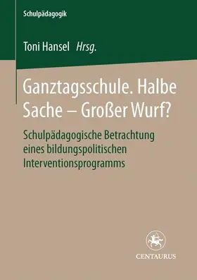 Hansel |  Ganztagsschule. Halbe Sache - grosser Wurf? | Buch |  Sack Fachmedien