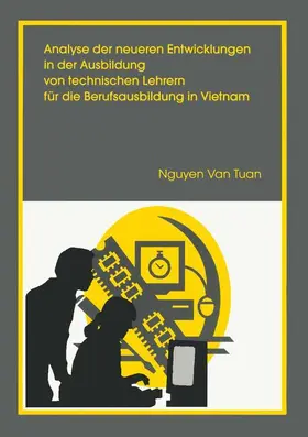 Tuan |  Analyse der neueren Entwicklung in der Ausbildung von Technischen Lehrern für die Berufsausbildung in Vietnam | Buch |  Sack Fachmedien