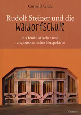 Giese |  Rudolf Steiner und die Waldorfschule aus feministischer und  religionskritischer Perspektive | Buch |  Sack Fachmedien