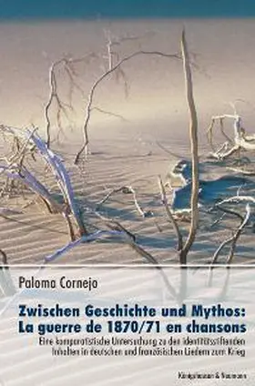 Cornejo | Zwischen Geschichte und Mythos: La guerre de 1870/71 en chansons | Buch | 978-3-8260-2840-3 | sack.de
