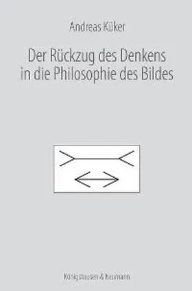 Küker |  Der Rückzug des Denkens in die Philosophie des Bildes | Buch |  Sack Fachmedien
