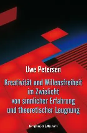 Petersen |  Kreativität und Willensfreiheit im Zwielicht von sinnlicher Erfahrung und theoretischer Leugnung | Buch |  Sack Fachmedien