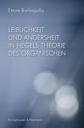 Barbagallo |  Leiblichkeit und Andersheit in Hegels Philosophie des Organischen | Buch |  Sack Fachmedien