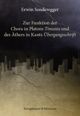 Sonderegger |  Zur Funktion der Chora in Platons ,Timaios' und des Äthers in Kants ,Übergangsschrift' | Buch |  Sack Fachmedien