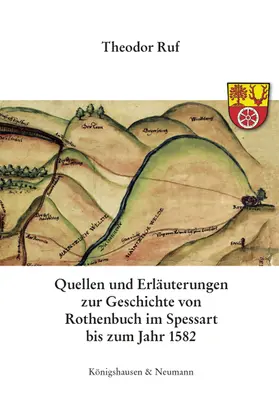 Ruf |  Quellen und Erläuterungen zur Geschichte von Rothenbuch im Spessart bis zum Jahr 1582 | Buch |  Sack Fachmedien